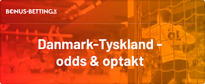 Tyskland - Danmark odds og optakt, håndbold EM 2024