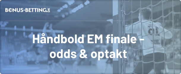 Håndbold EM-finale optakt og odds, Frankrig - Danmark odds